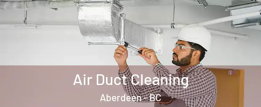  Air Duct Cleaning Aberdeen - BC