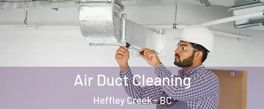  Air Duct Cleaning Heffley Creek - BC