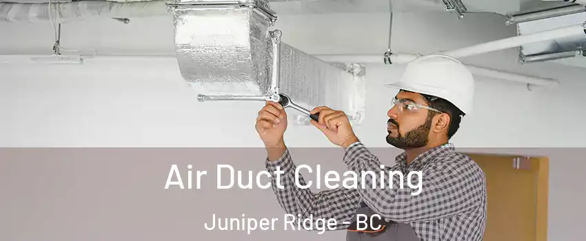  Air Duct Cleaning Juniper Ridge - BC