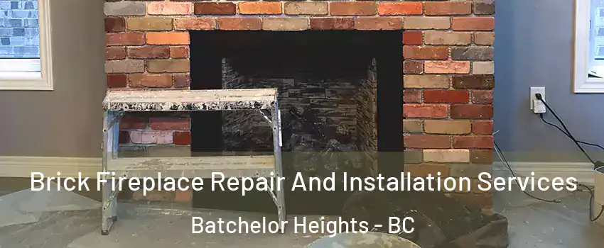  Brick Fireplace Repair And Installation Services Batchelor Heights - BC