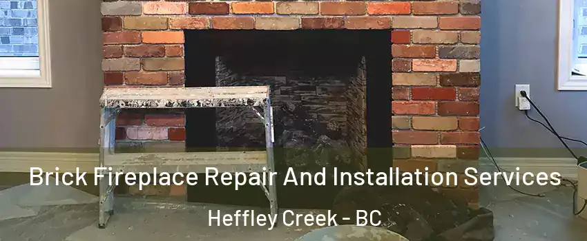  Brick Fireplace Repair And Installation Services Heffley Creek - BC