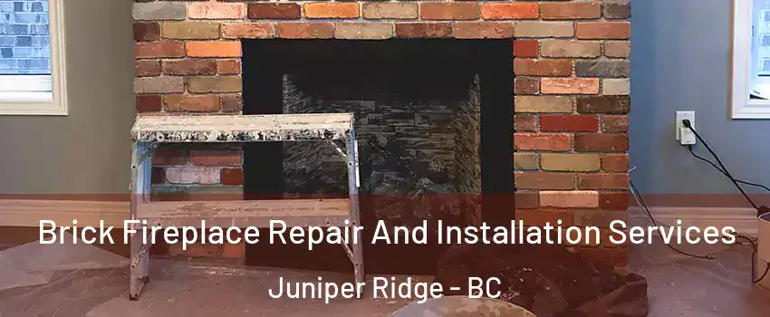  Brick Fireplace Repair And Installation Services Juniper Ridge - BC