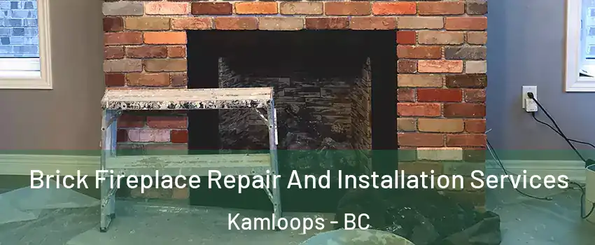  Brick Fireplace Repair And Installation Services Kamloops - BC