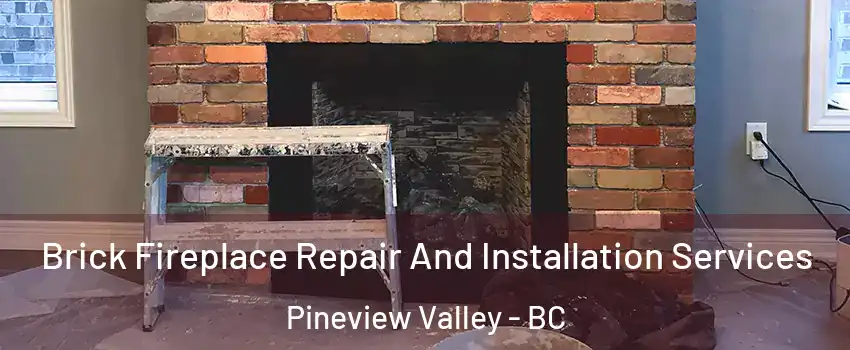  Brick Fireplace Repair And Installation Services Pineview Valley - BC