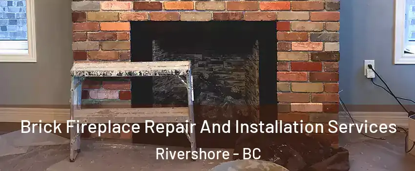  Brick Fireplace Repair And Installation Services Rivershore - BC