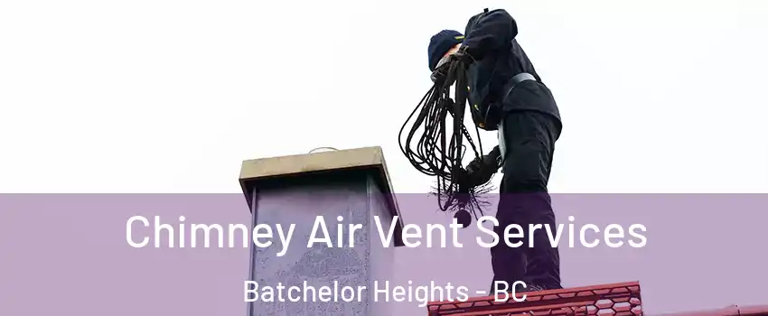  Chimney Air Vent Services Batchelor Heights - BC