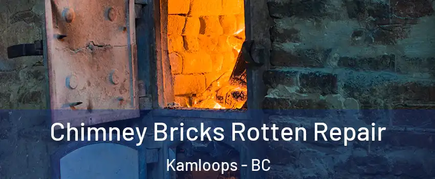  Chimney Bricks Rotten Repair Kamloops - BC