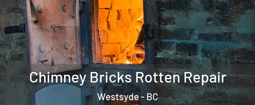  Chimney Bricks Rotten Repair Westsyde - BC