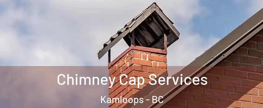  Chimney Cap Services Kamloops - BC