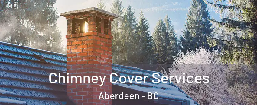  Chimney Cover Services Aberdeen - BC