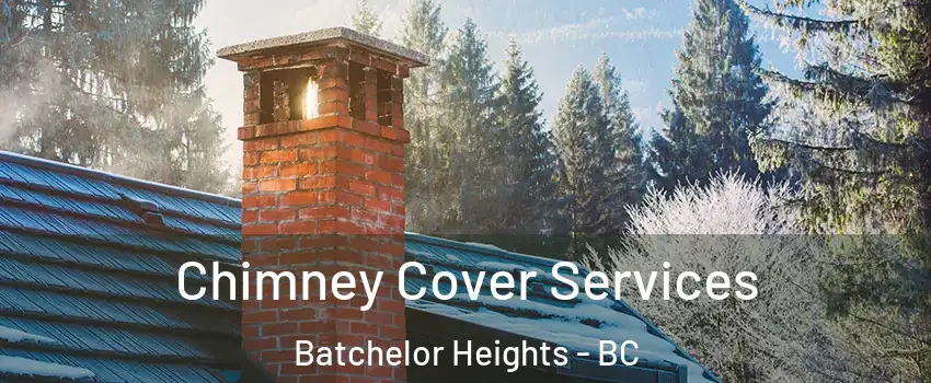  Chimney Cover Services Batchelor Heights - BC