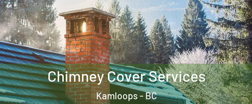  Chimney Cover Services Kamloops - BC