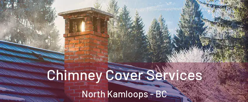  Chimney Cover Services North Kamloops - BC