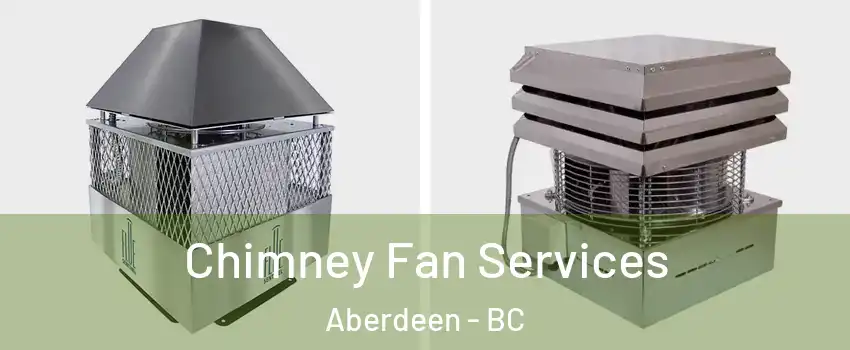  Chimney Fan Services Aberdeen - BC