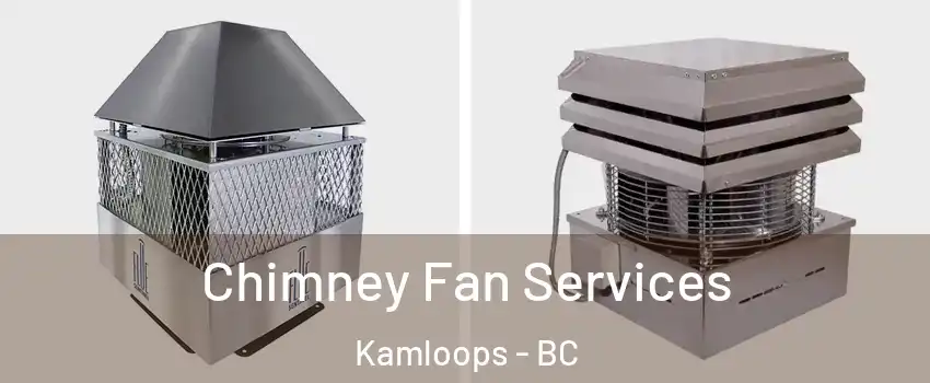  Chimney Fan Services Kamloops - BC