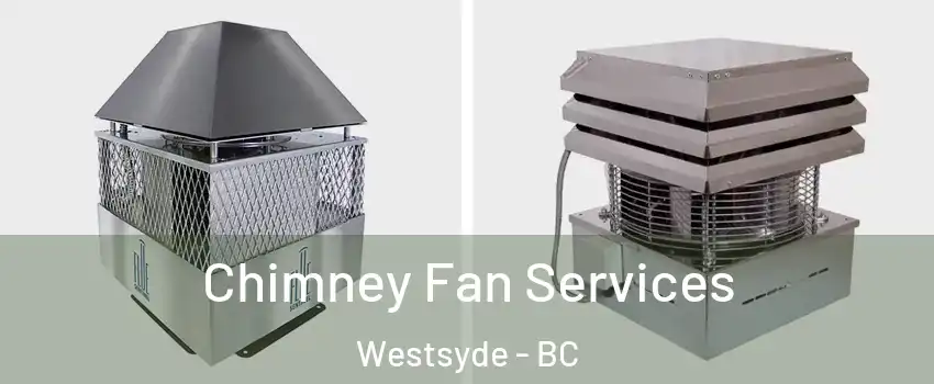  Chimney Fan Services Westsyde - BC