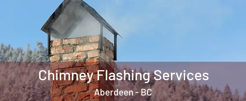 Chimney Flashing Services Aberdeen - BC
