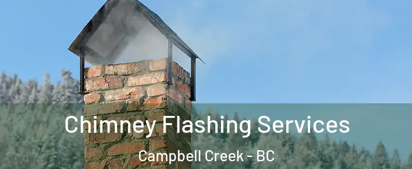 Chimney Flashing Services Campbell Creek - BC