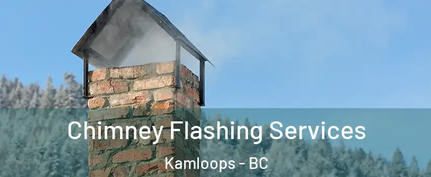 Chimney Flashing Services Kamloops - BC