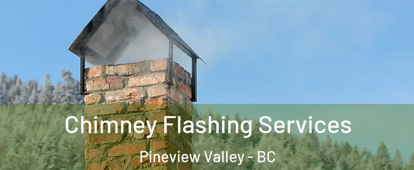 Chimney Flashing Services Pineview Valley - BC