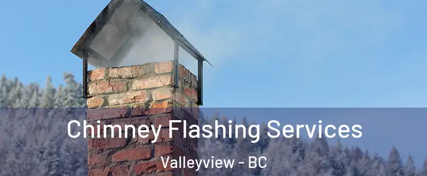 Chimney Flashing Services Valleyview - BC