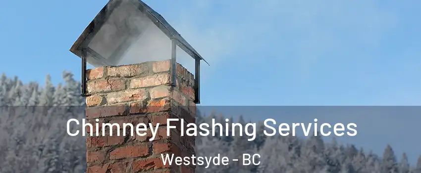 Chimney Flashing Services Westsyde - BC