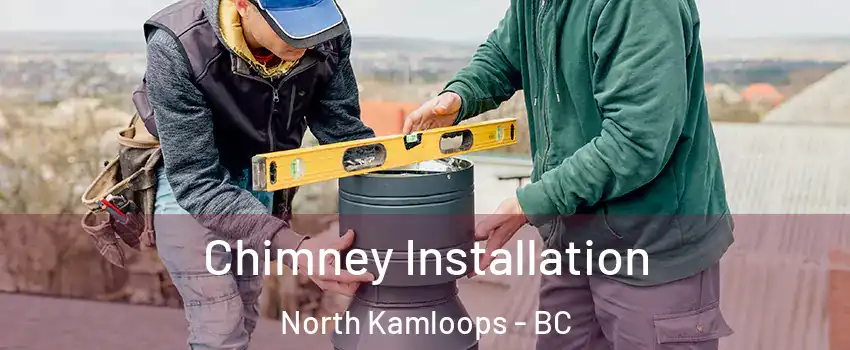  Chimney Installation North Kamloops - BC