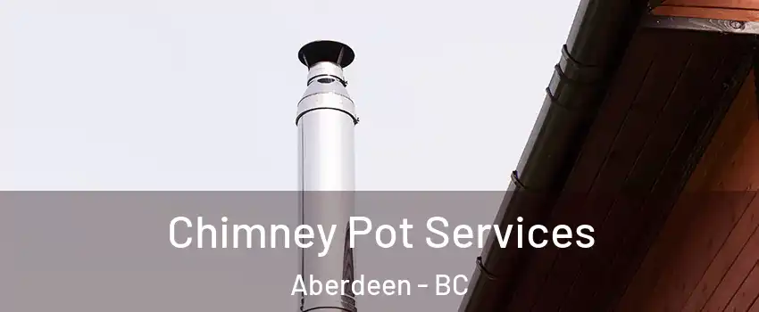  Chimney Pot Services Aberdeen - BC