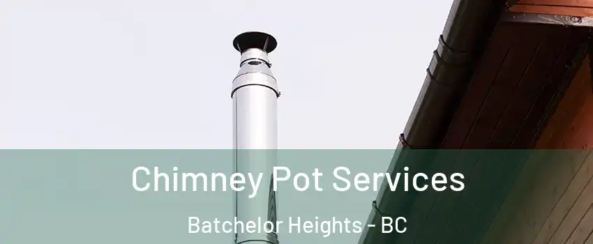  Chimney Pot Services Batchelor Heights - BC