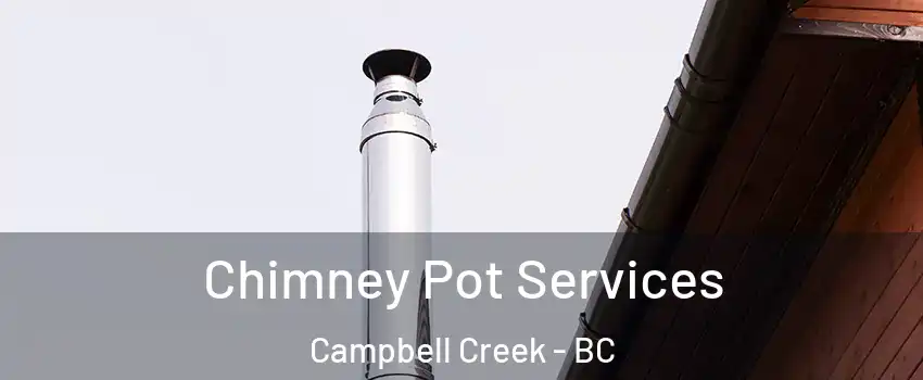  Chimney Pot Services Campbell Creek - BC