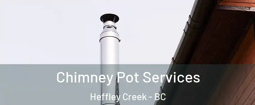  Chimney Pot Services Heffley Creek - BC