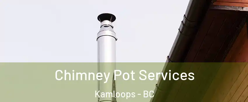  Chimney Pot Services Kamloops - BC