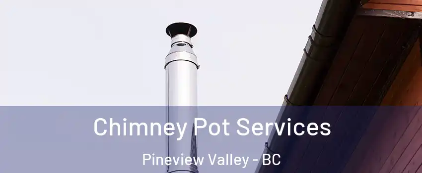  Chimney Pot Services Pineview Valley - BC