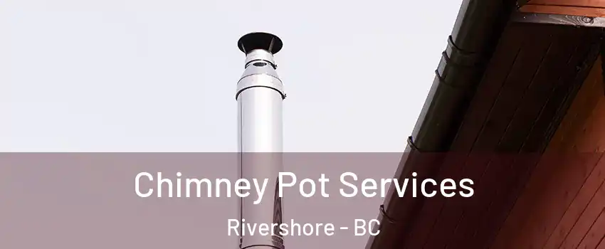  Chimney Pot Services Rivershore - BC