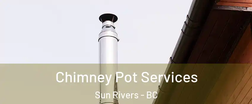  Chimney Pot Services Sun Rivers - BC