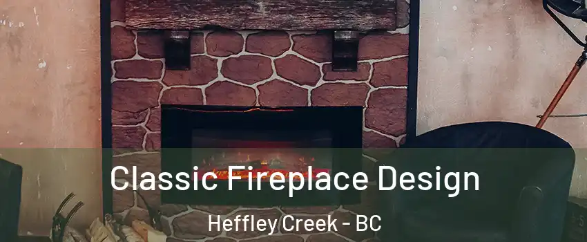  Classic Fireplace Design Heffley Creek - BC