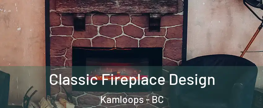  Classic Fireplace Design Kamloops - BC