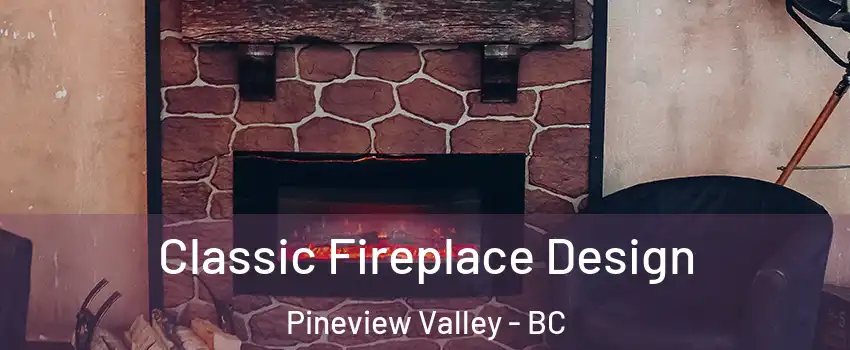  Classic Fireplace Design Pineview Valley - BC