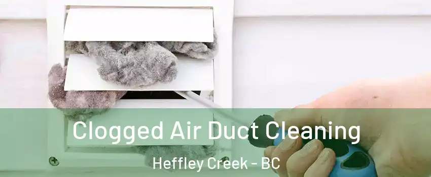  Clogged Air Duct Cleaning Heffley Creek - BC
