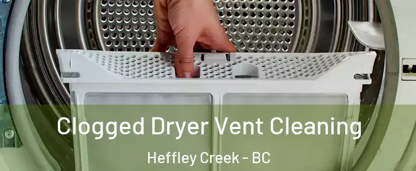  Clogged Dryer Vent Cleaning Heffley Creek - BC