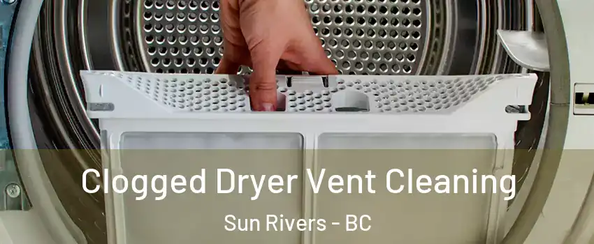  Clogged Dryer Vent Cleaning Sun Rivers - BC