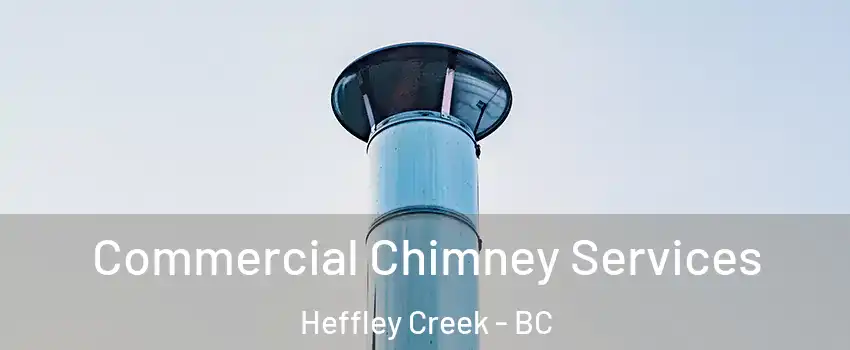 Commercial Chimney Services Heffley Creek - BC
