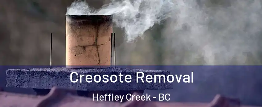 Creosote Removal Heffley Creek - BC