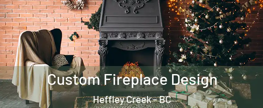  Custom Fireplace Design Heffley Creek - BC