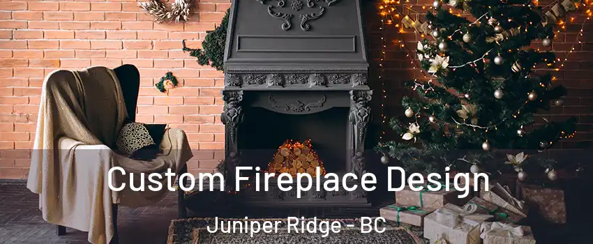  Custom Fireplace Design Juniper Ridge - BC