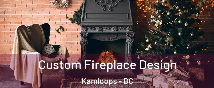  Custom Fireplace Design Kamloops - BC