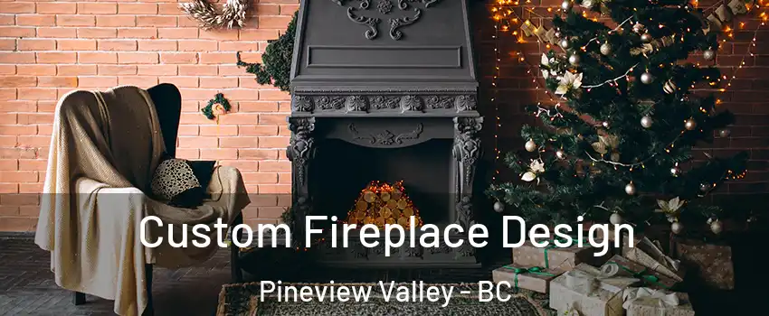  Custom Fireplace Design Pineview Valley - BC