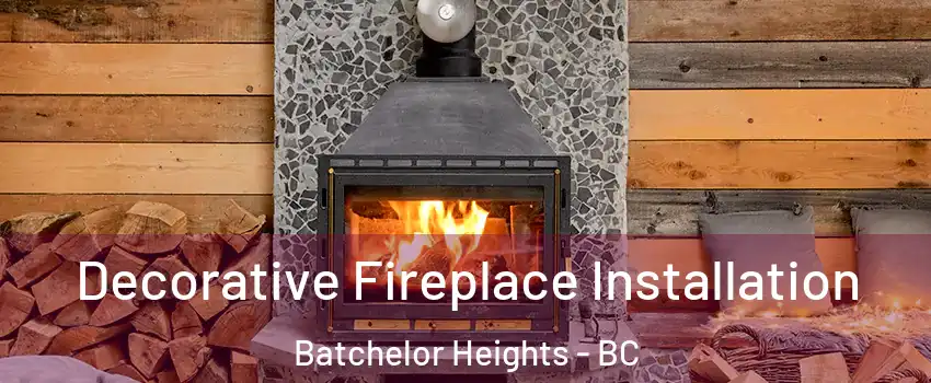  Decorative Fireplace Installation Batchelor Heights - BC
