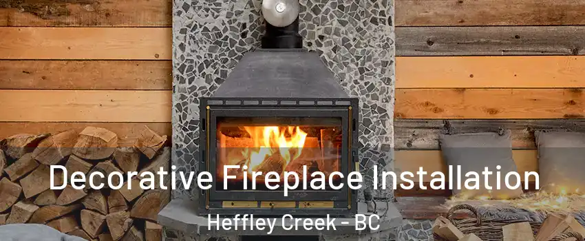  Decorative Fireplace Installation Heffley Creek - BC