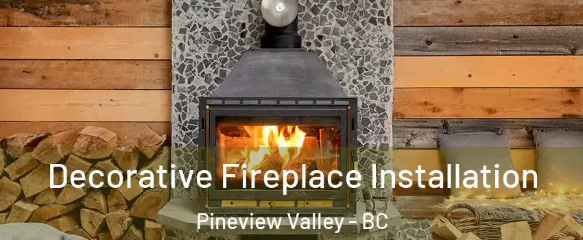  Decorative Fireplace Installation Pineview Valley - BC